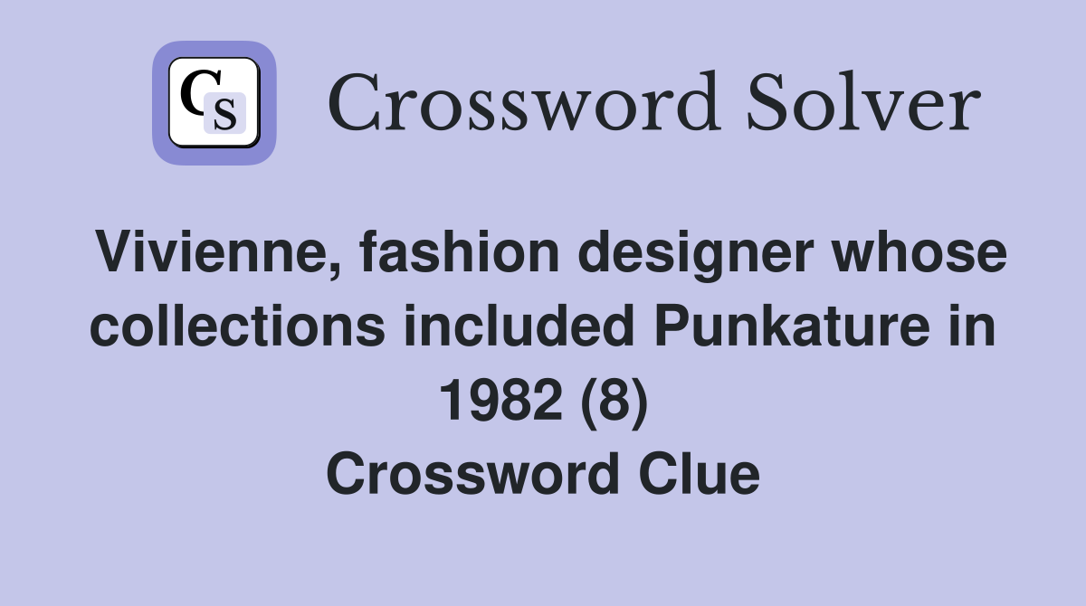 Vivienne, fashion designer whose collections included Punkature in 1982 (8) Crossword Clue