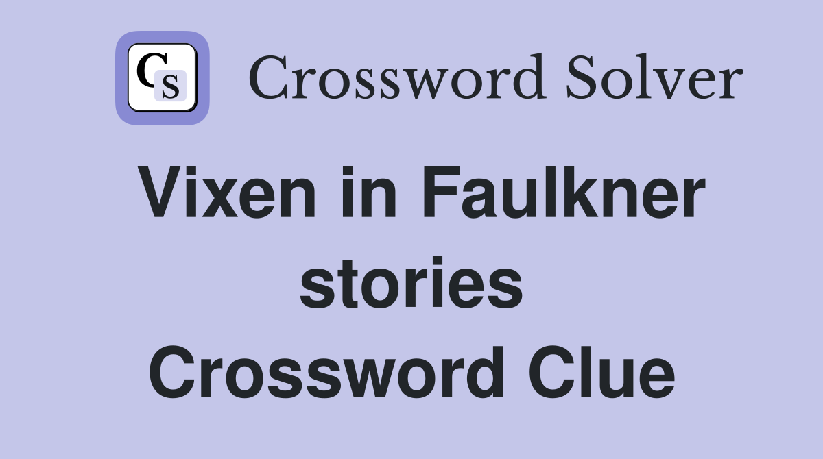Vixen in Faulkner stories Crossword Clue