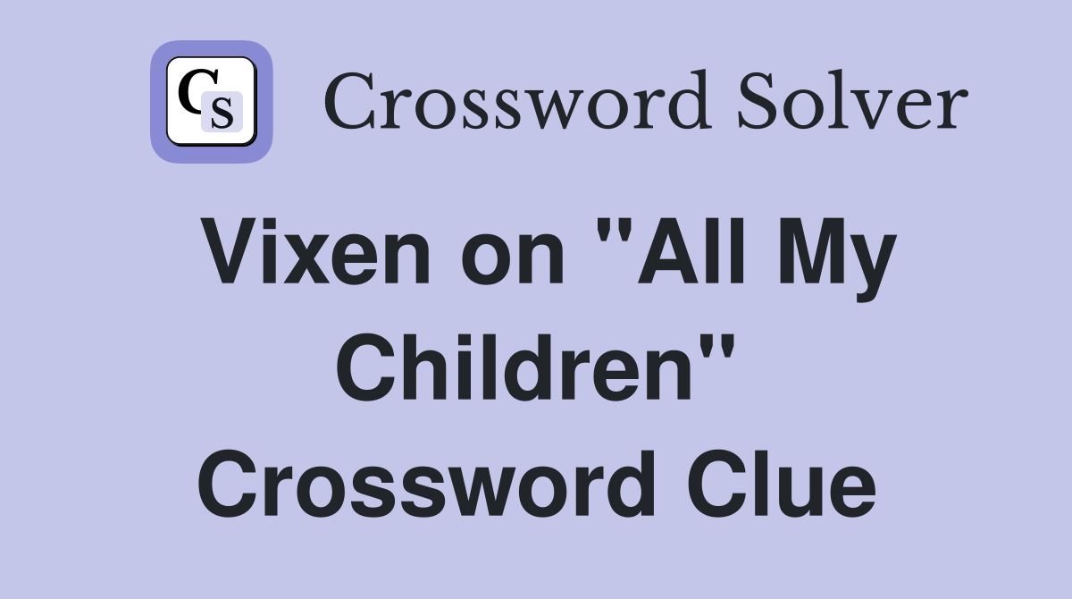 Vixen on "All My Children" Crossword Clue