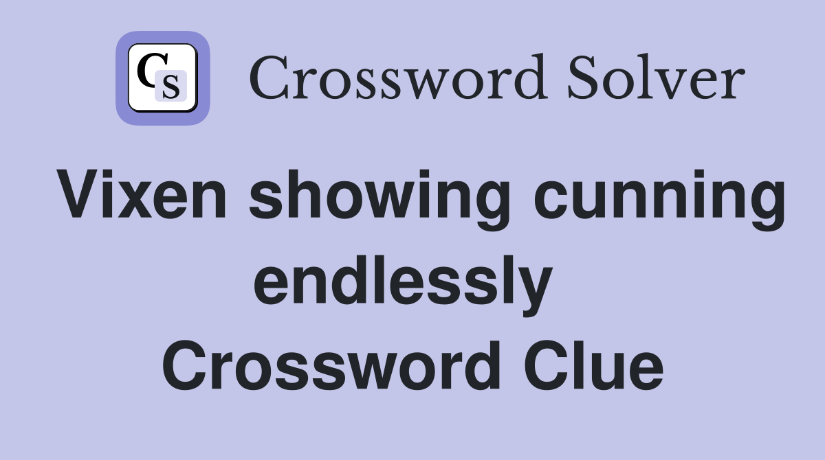 Vixen showing cunning endlessly  Crossword Clue
