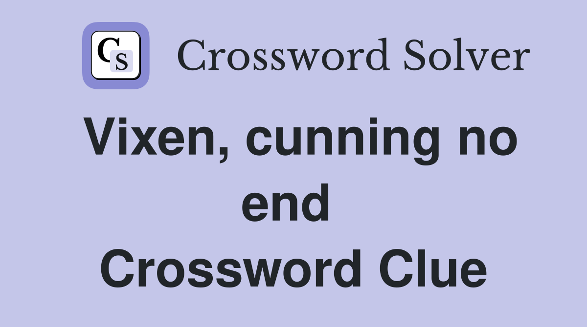 Vixen, cunning no end  Crossword Clue