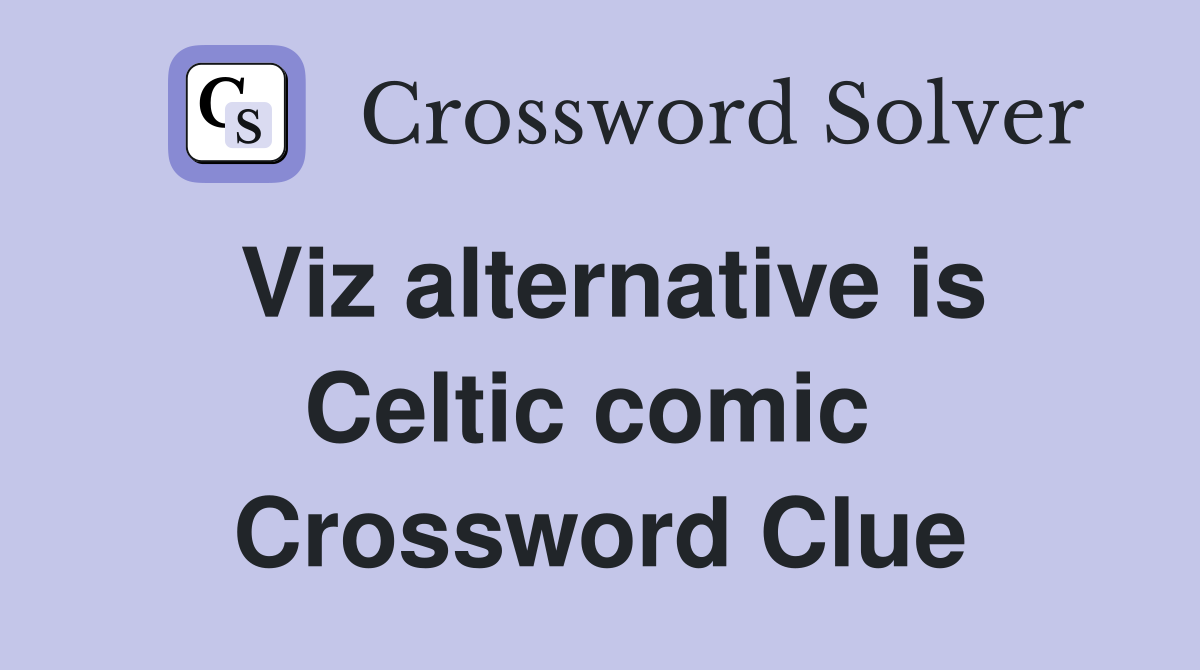 Viz alternative is Celtic comic  Crossword Clue