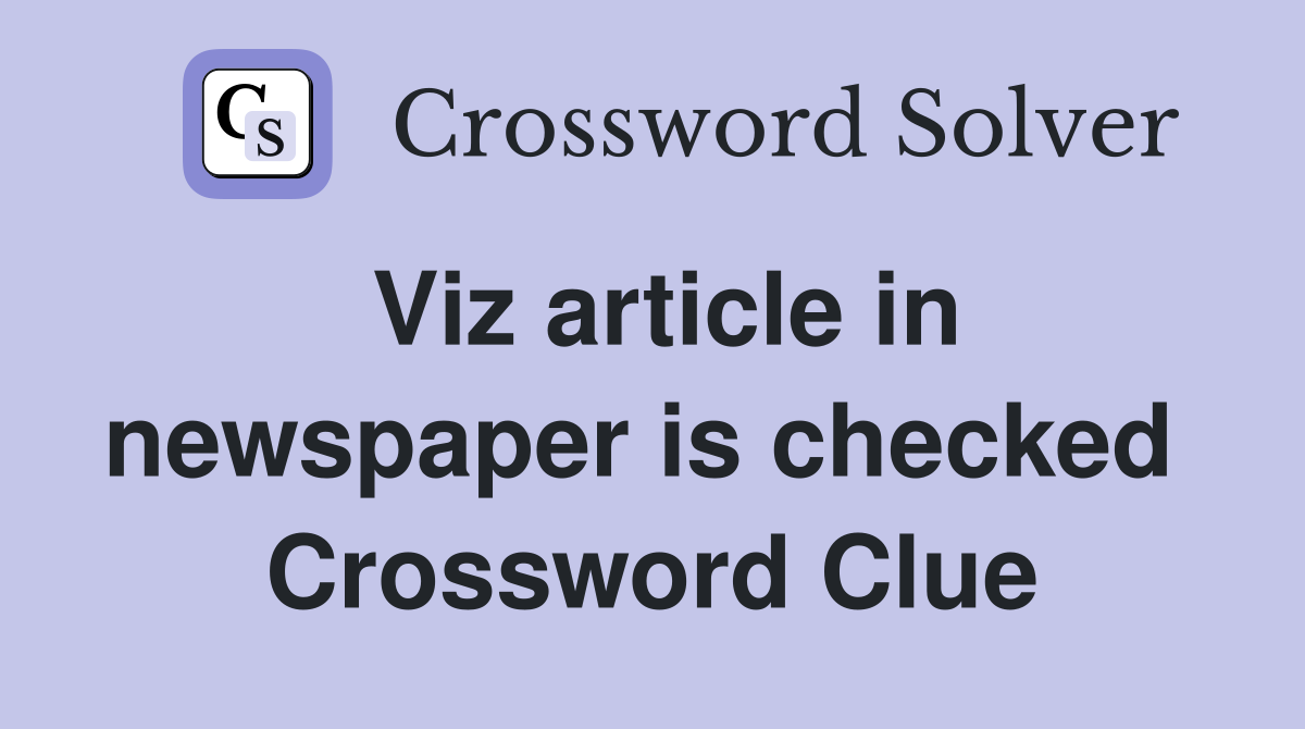 Viz article in newspaper is checked  Crossword Clue