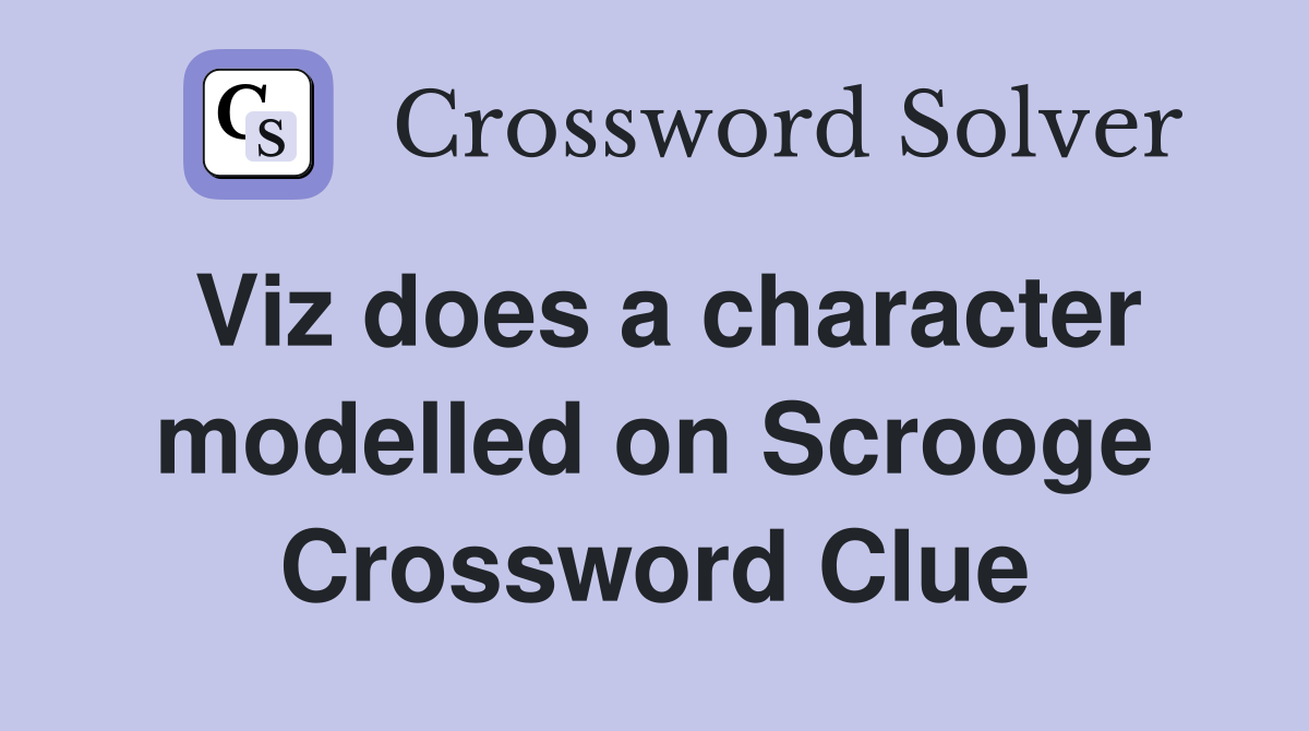 Viz does a character modelled on Scrooge Crossword Clue