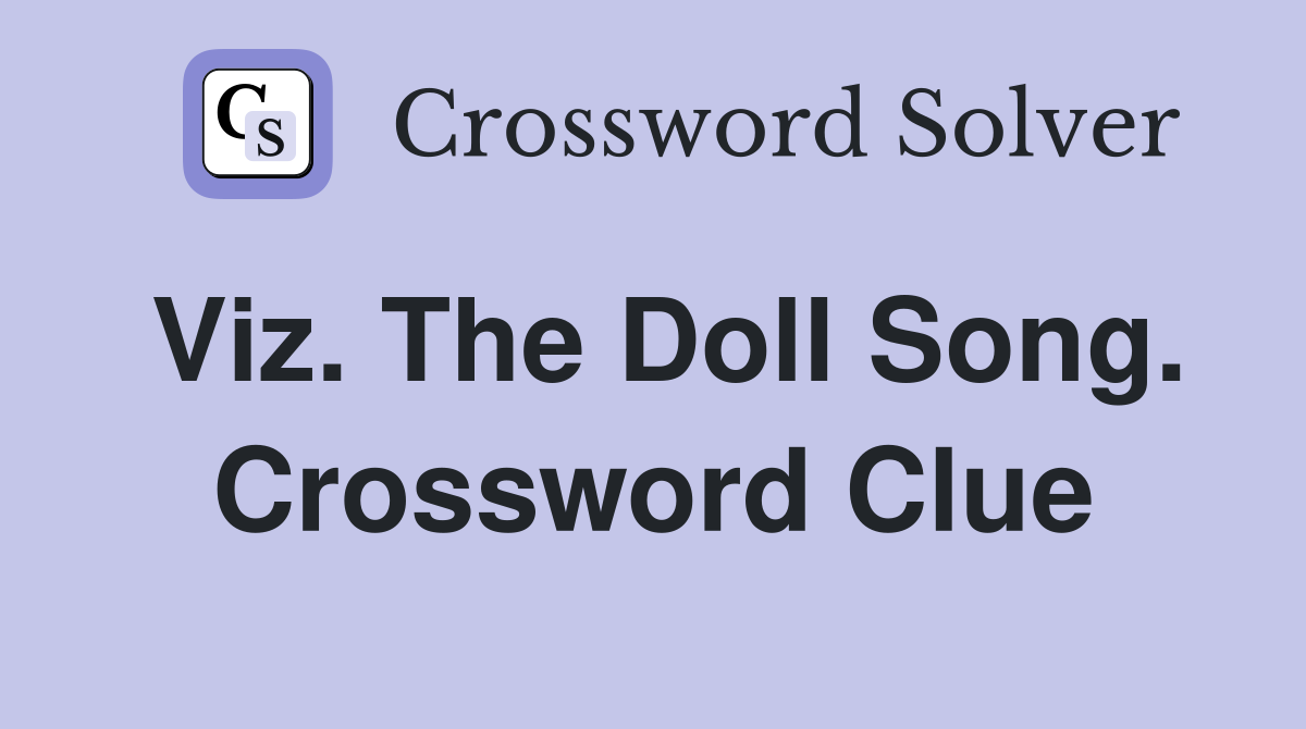 Viz. The Doll Song. Crossword Clue