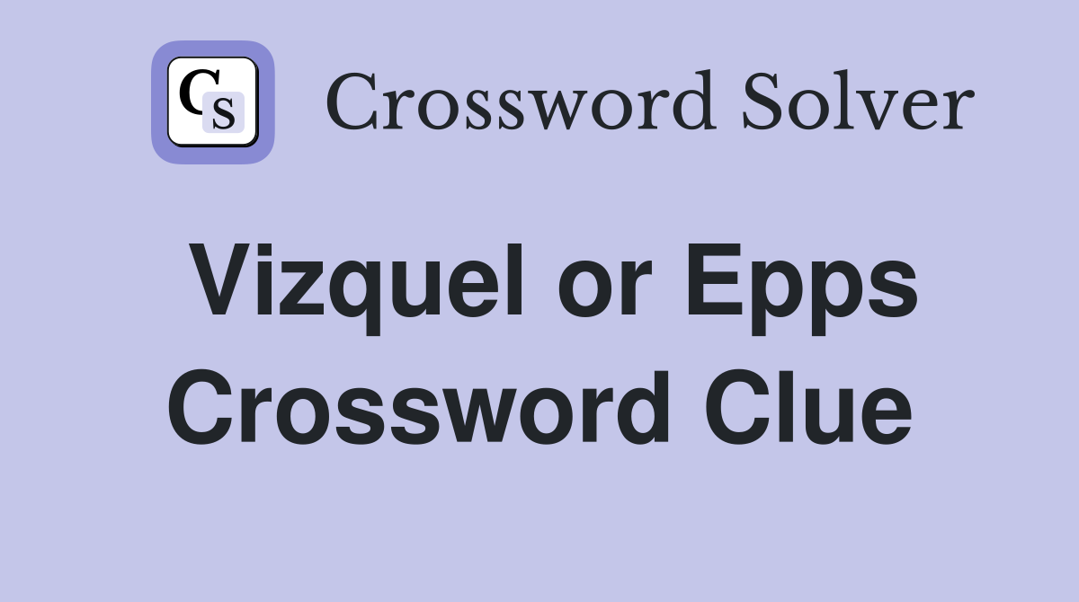 Vizquel or Epps Crossword Clue