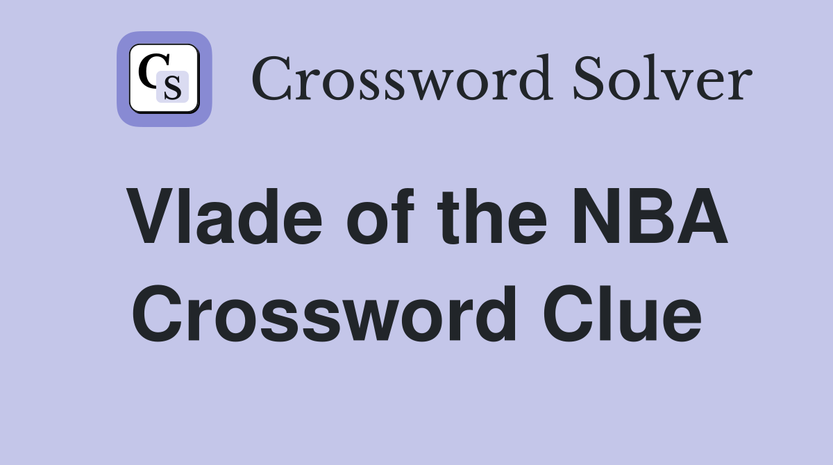 Vlade of the NBA Crossword Clue