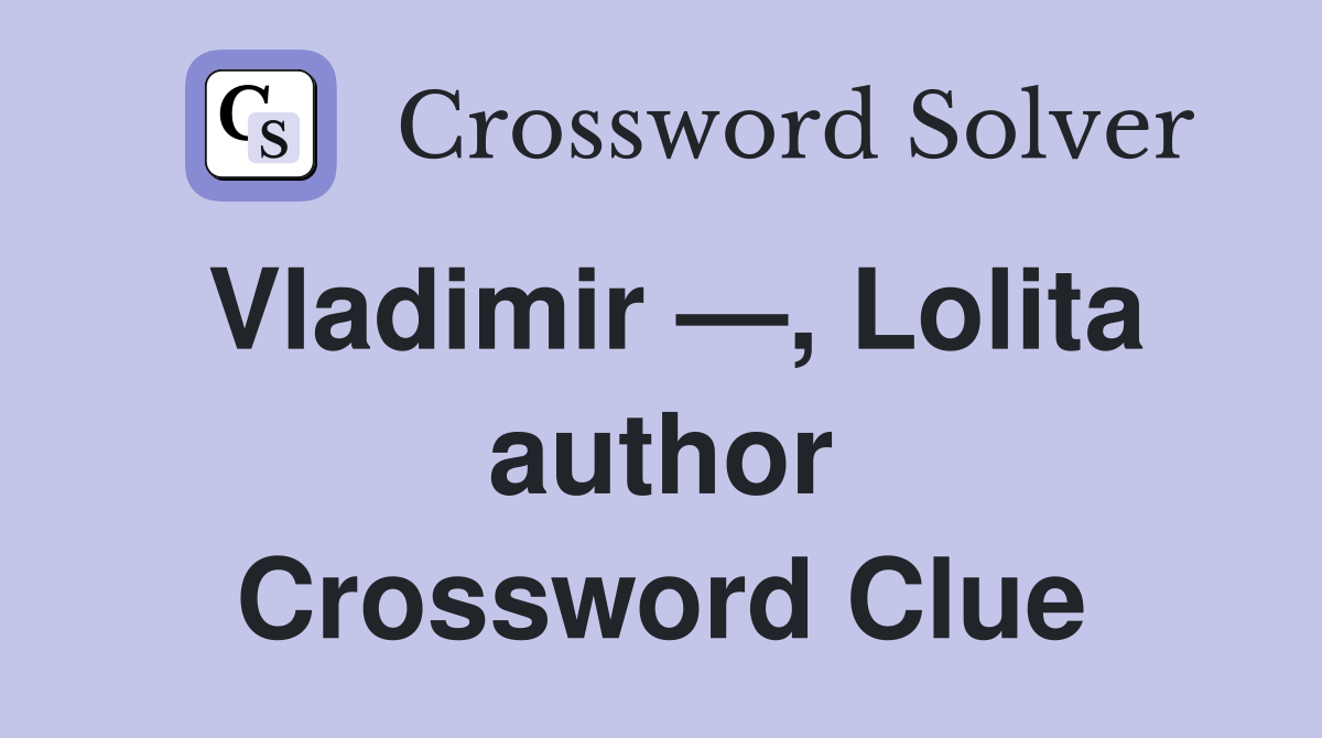 Vladimir —, Lolita author Crossword Clue