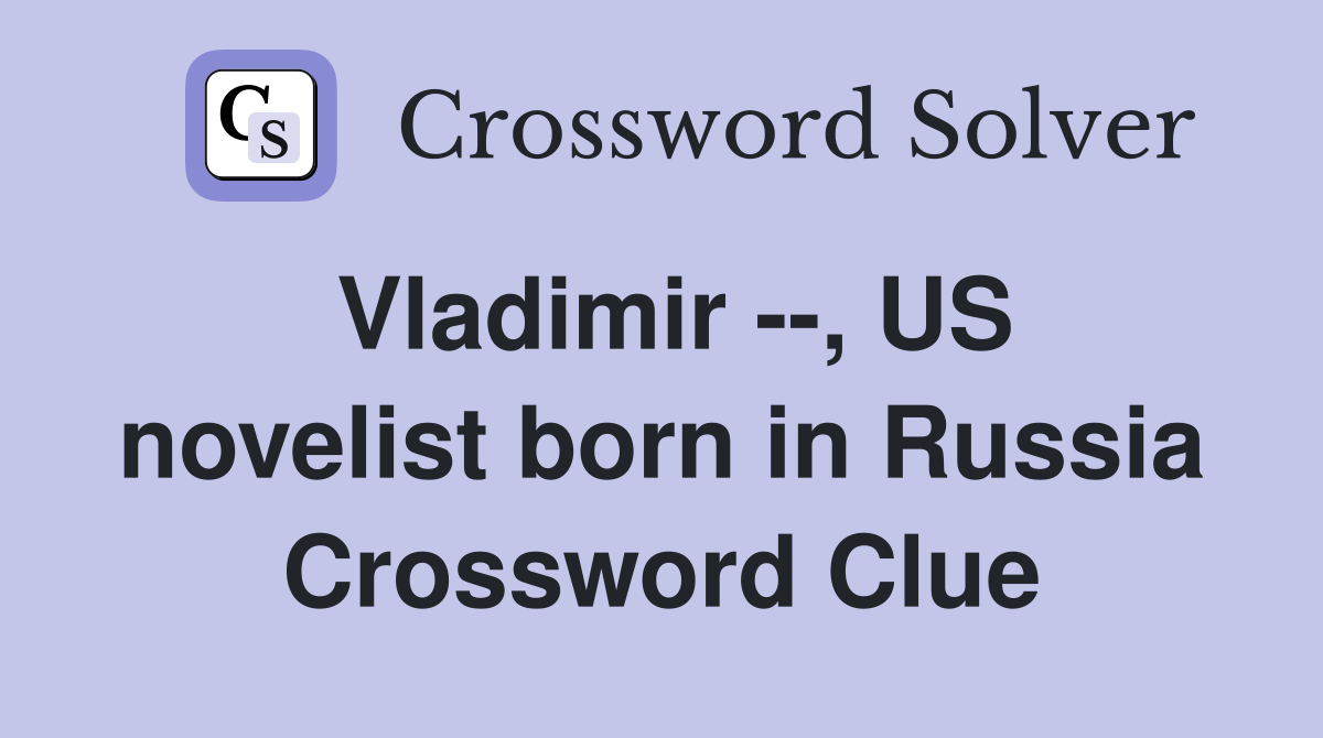 Vladimir --, US novelist born in Russia Crossword Clue
