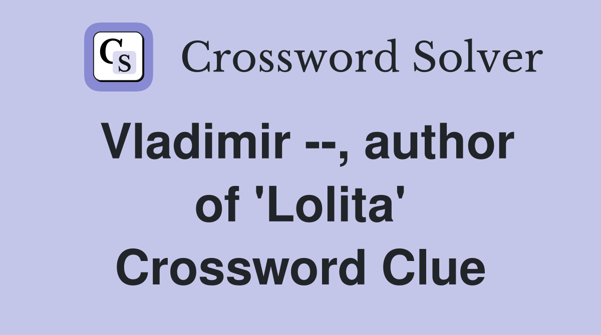 Vladimir --, author of 'Lolita' Crossword Clue