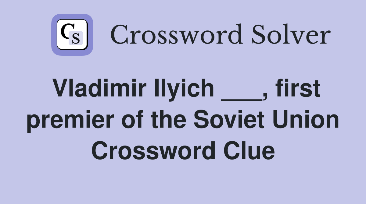Vladimir Ilyich ___, first premier of the Soviet Union Crossword Clue