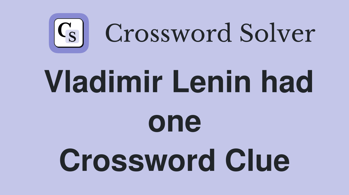 Vladimir Lenin had one Crossword Clue