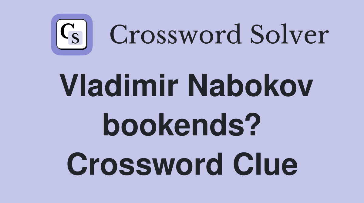 Vladimir Nabokov bookends? Crossword Clue