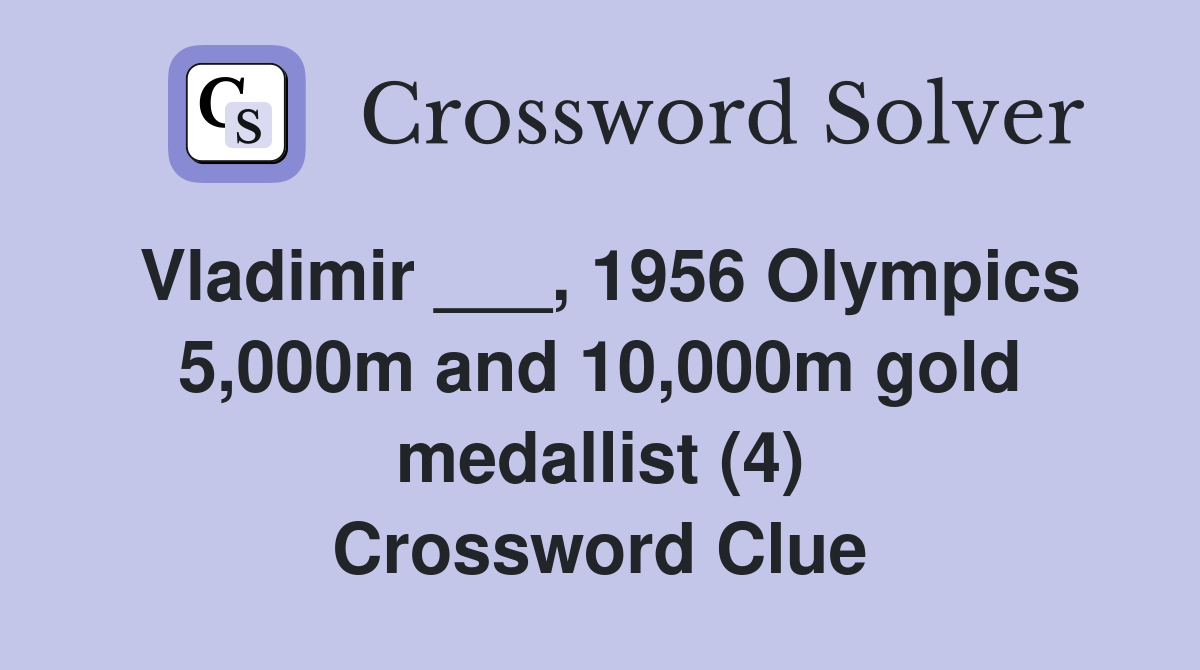 Vladimir ___, 1956 Olympics 5,000m and 10,000m gold medallist (4) Crossword Clue