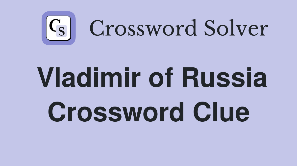 Vladimir of Russia Crossword Clue