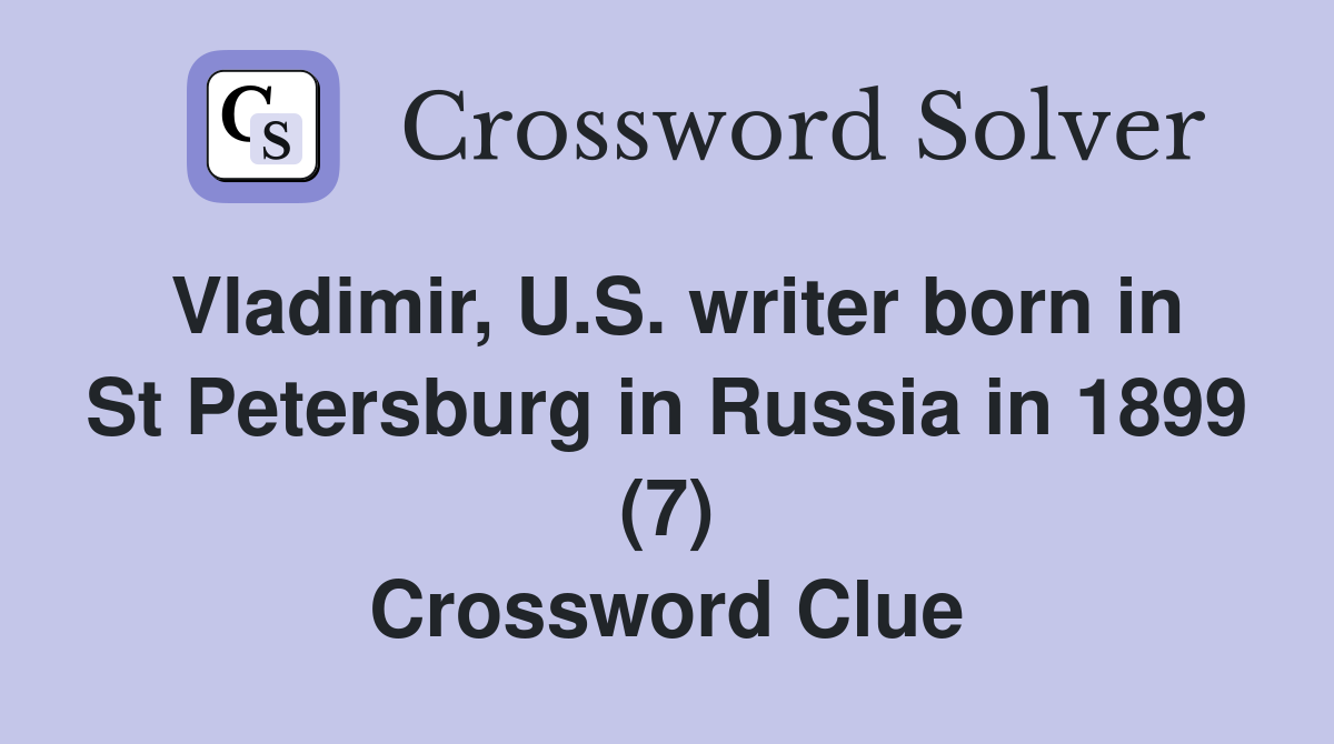 Vladimir, U.S. writer born in St Petersburg in Russia in 1899 (7) Crossword Clue