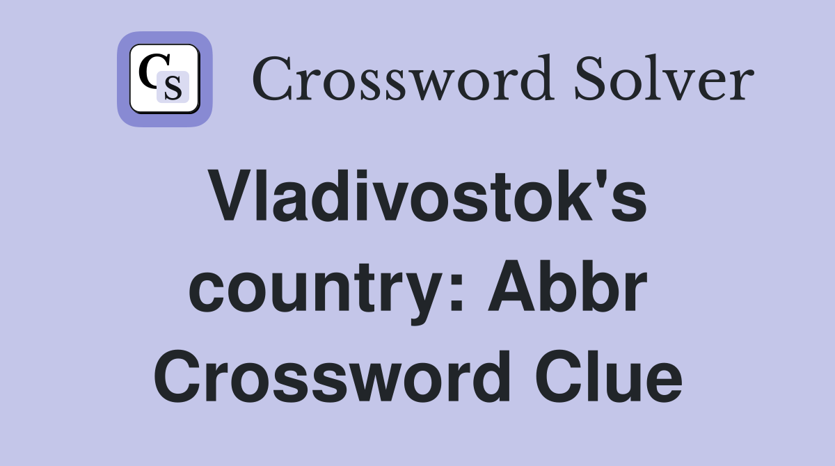 Vladivostok's country: Abbr Crossword Clue