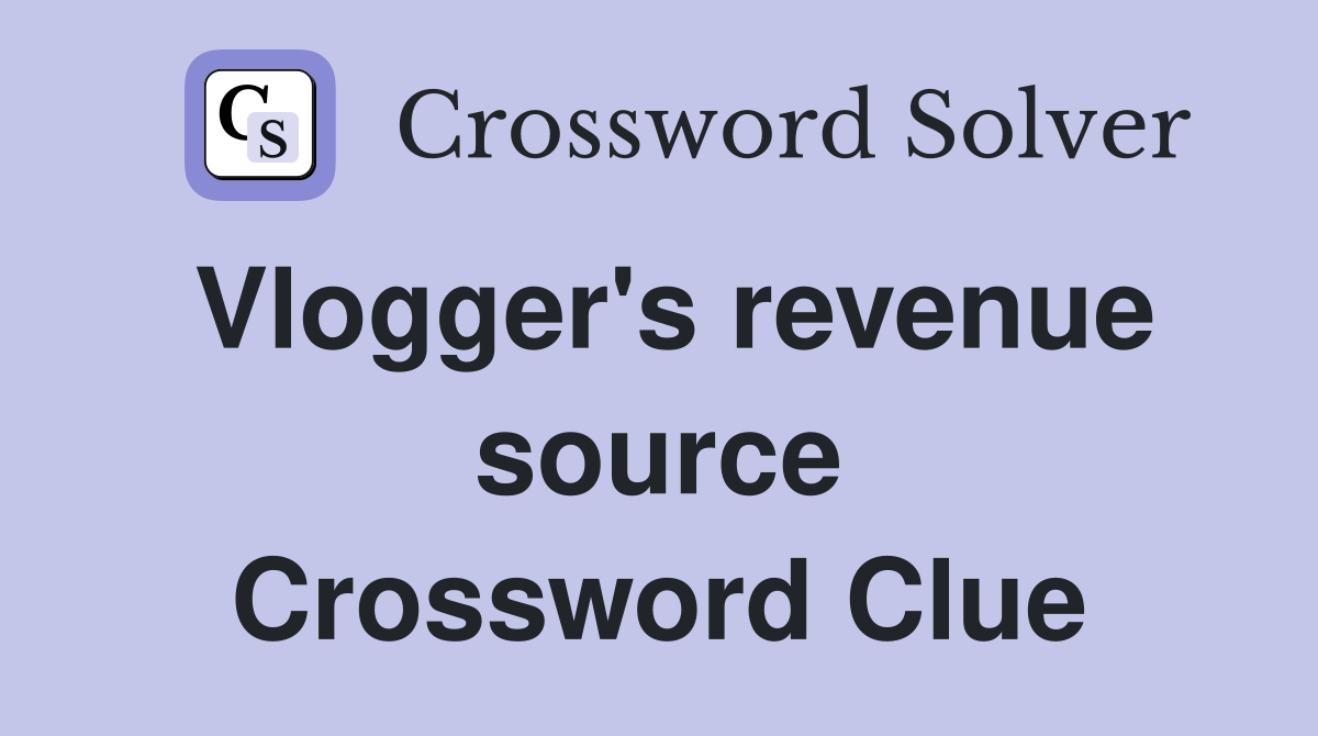 Vlogger's revenue source Crossword Clue