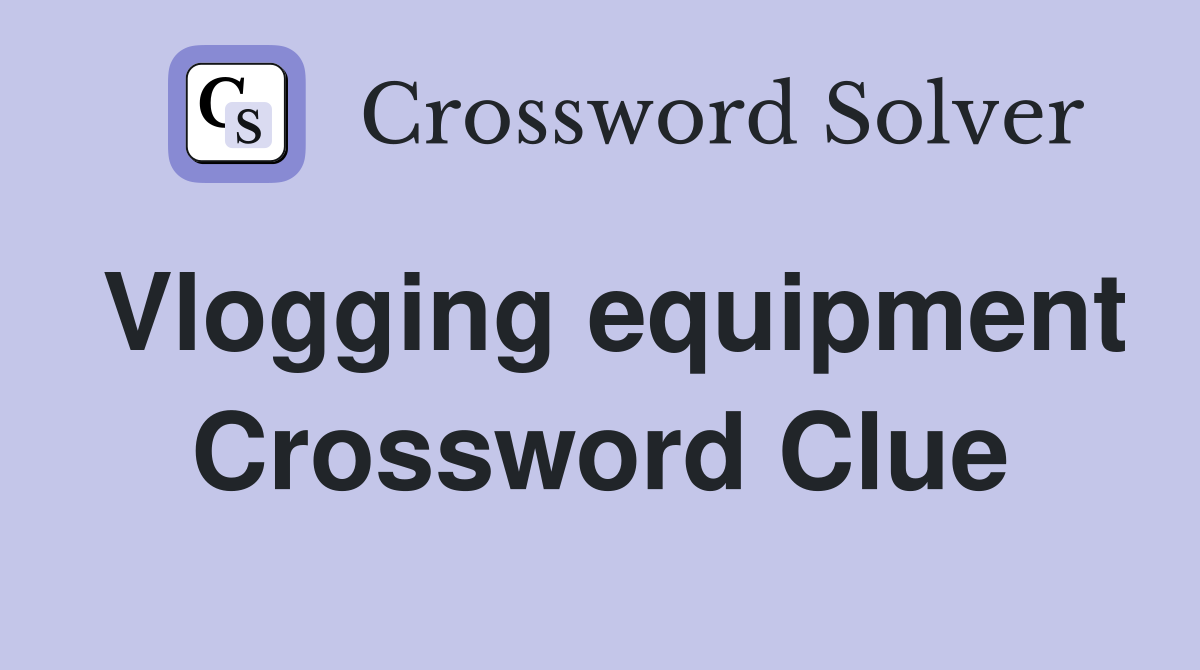 Vlogging equipment Crossword Clue