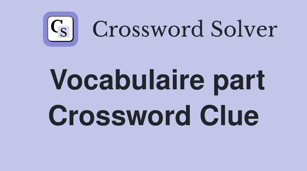 Vocabulaire part Crossword Clue