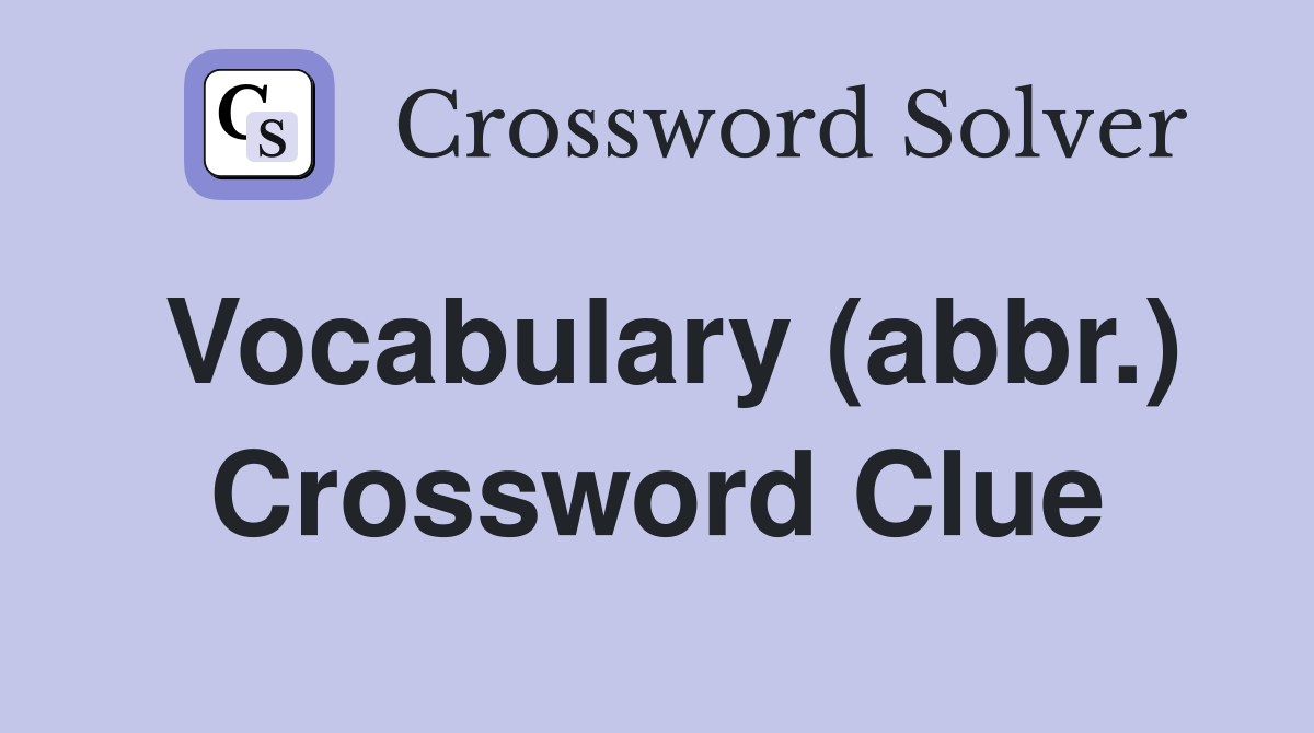 Vocabulary (abbr.) Crossword Clue
