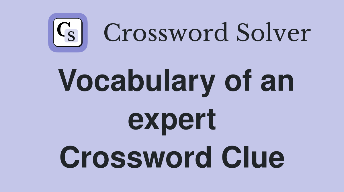 Vocabulary of an expert Crossword Clue