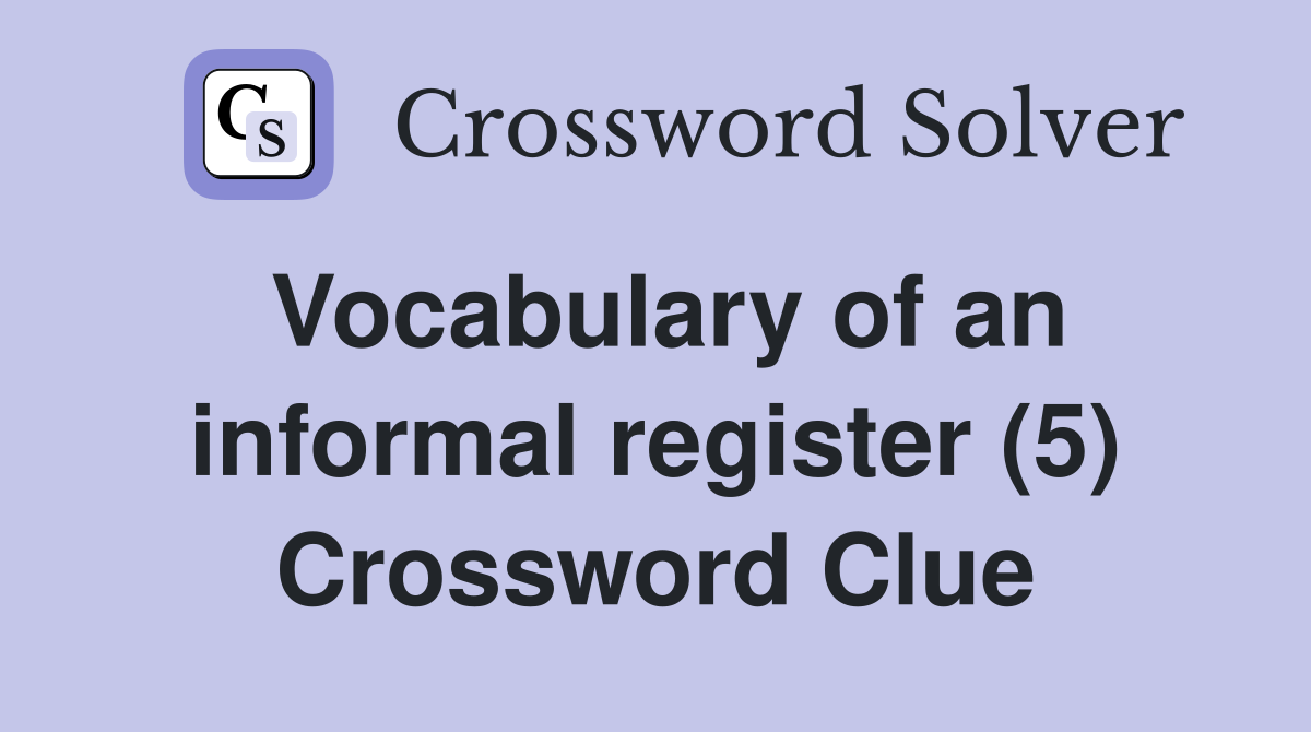 Vocabulary of an informal register (5) Crossword Clue