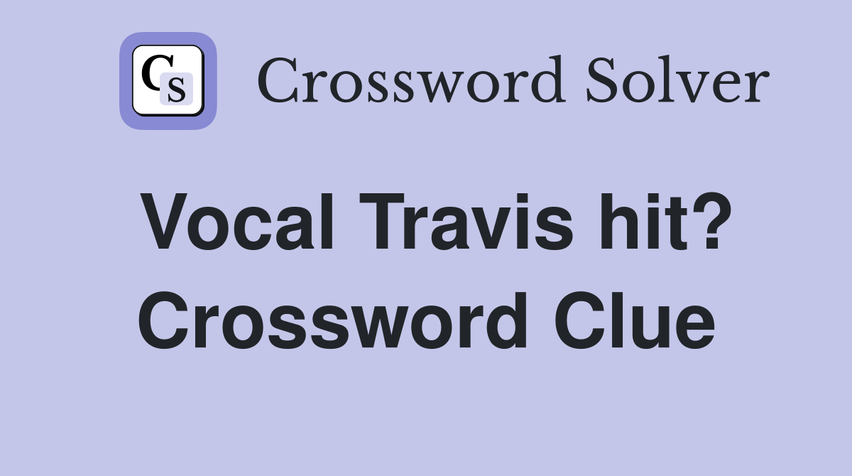 Vocal Travis hit? Crossword Clue