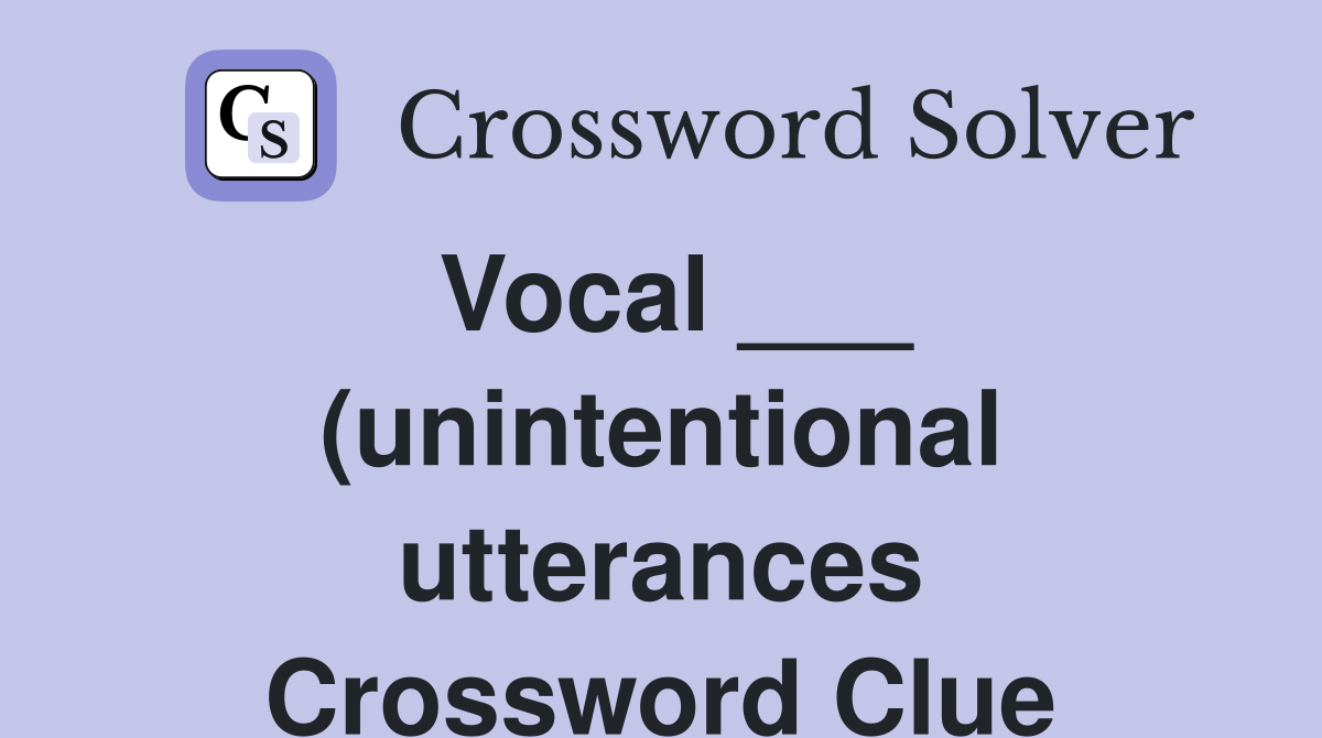 Vocal (unintentional utterances) Crossword Clue Answers Vocal (unintentional utterances) Crossword Clue Answers