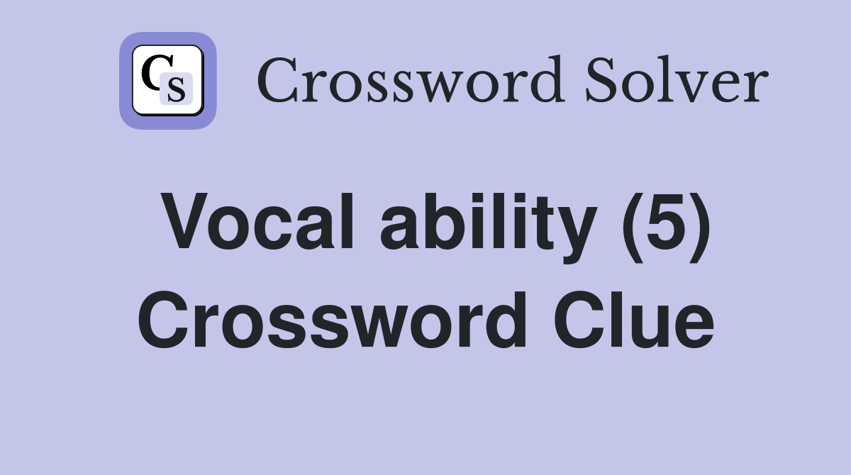 Vocal ability (5) Crossword Clue