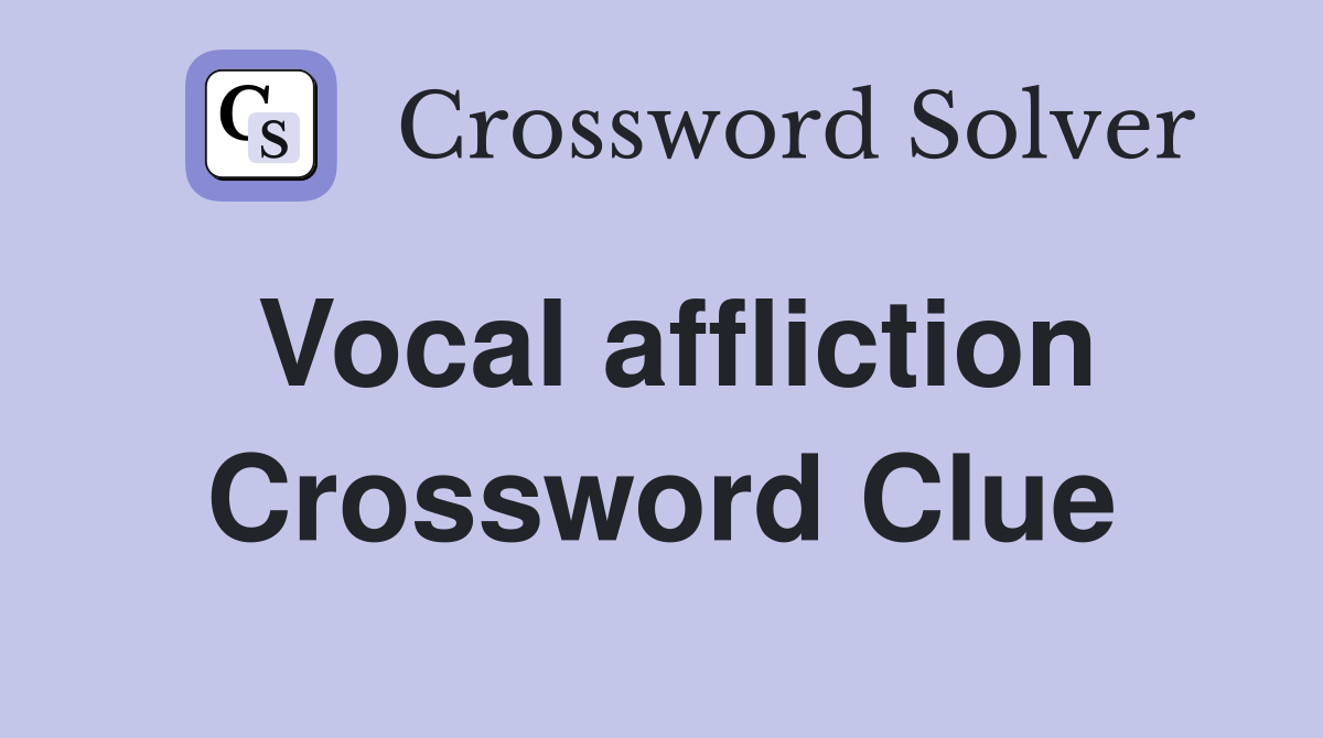 Vocal affliction Crossword Clue
