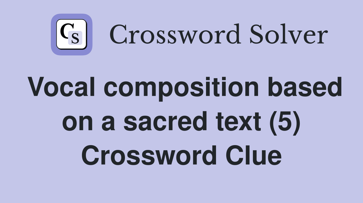 Vocal composition based on a sacred text (5) Crossword Clue