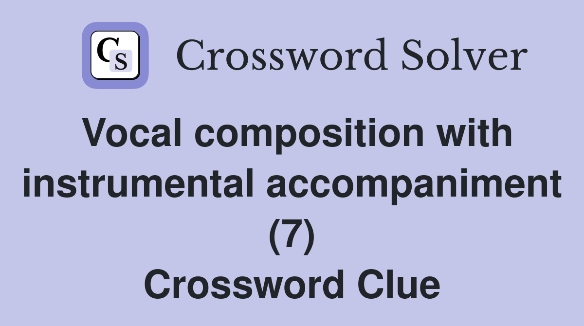 Vocal composition with instrumental accompaniment (7) Crossword Clue