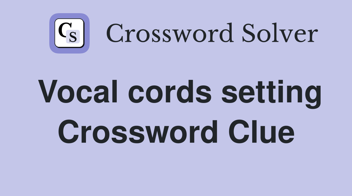 Vocal cords setting Crossword Clue