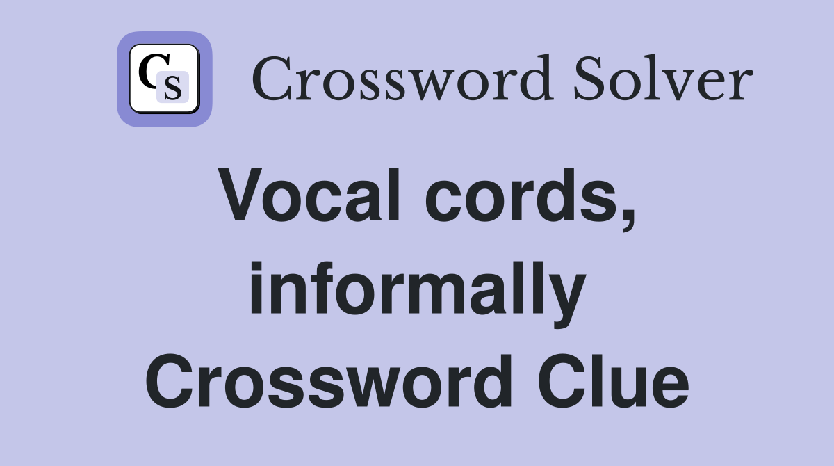 Vocal cords, informally Crossword Clue