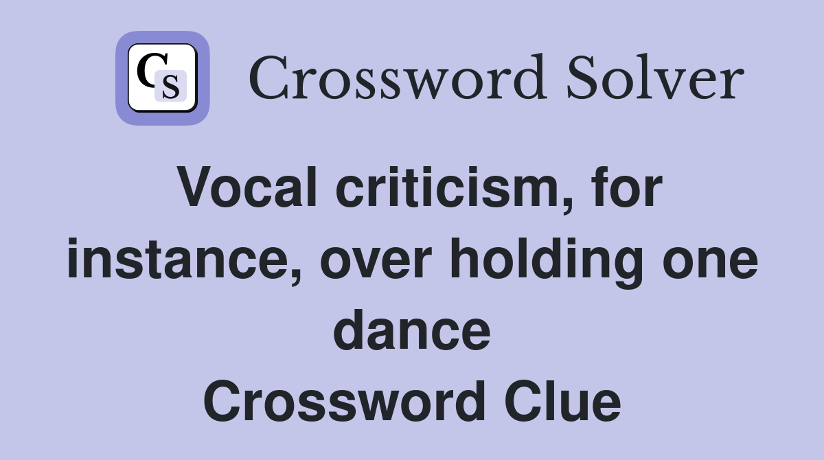 Vocal criticism, for instance, over holding one dance Crossword Clue