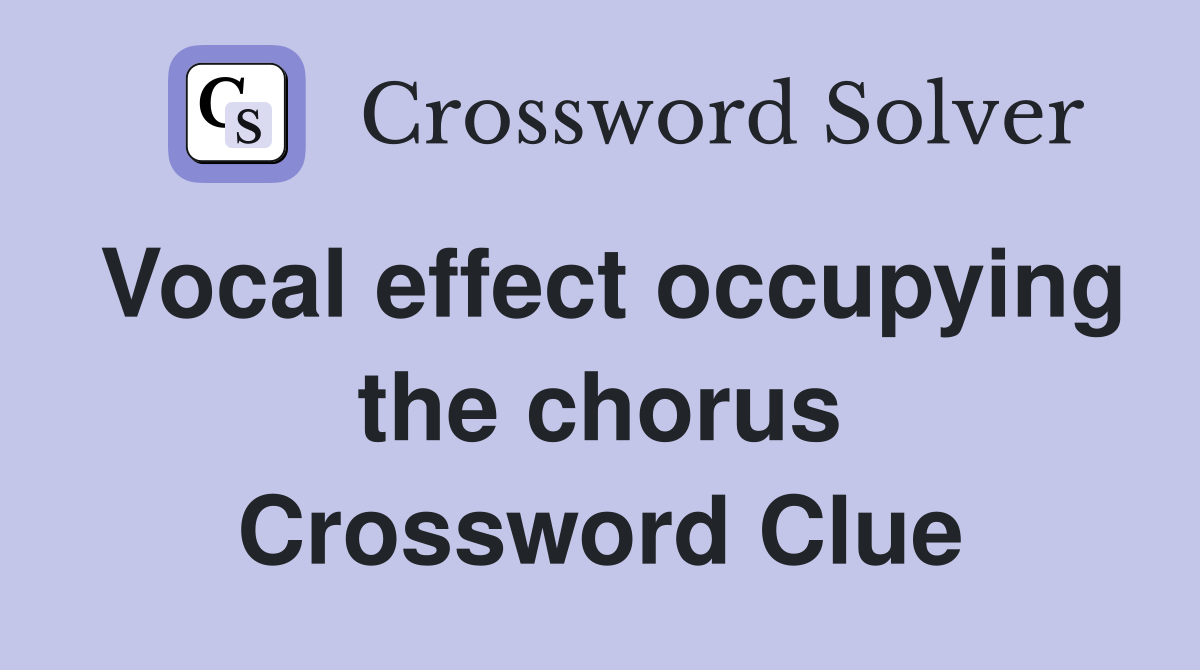 Vocal effect occupying the chorus Crossword Clue