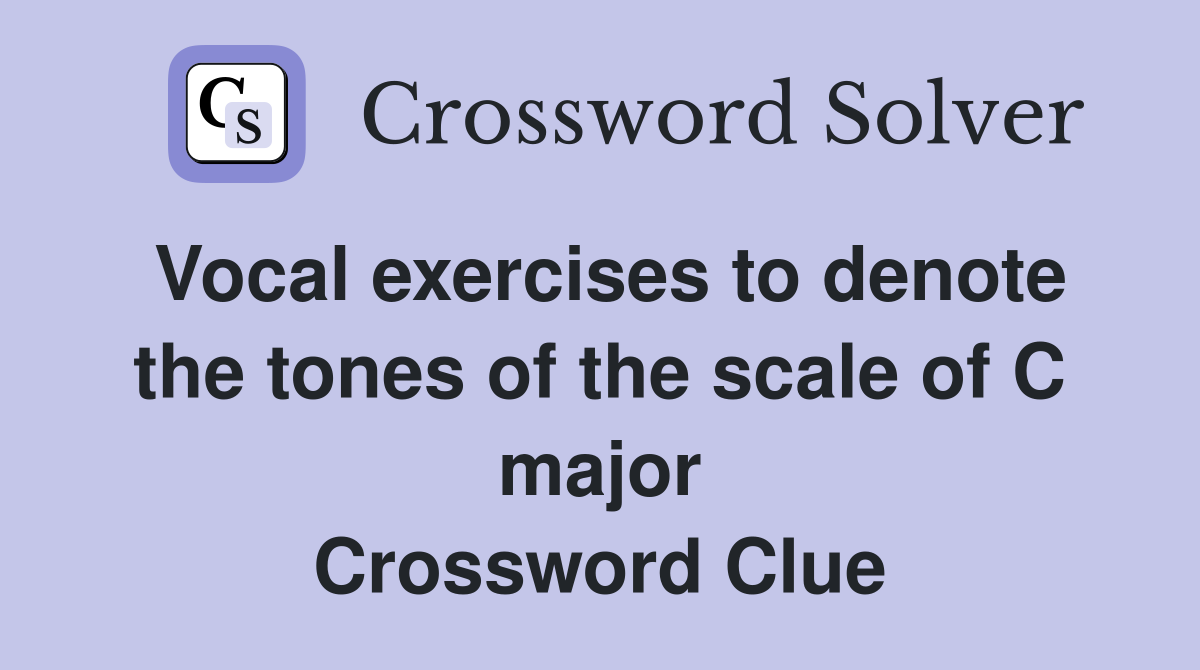 Vocal exercises to denote the tones of the scale of C major Crossword Clue