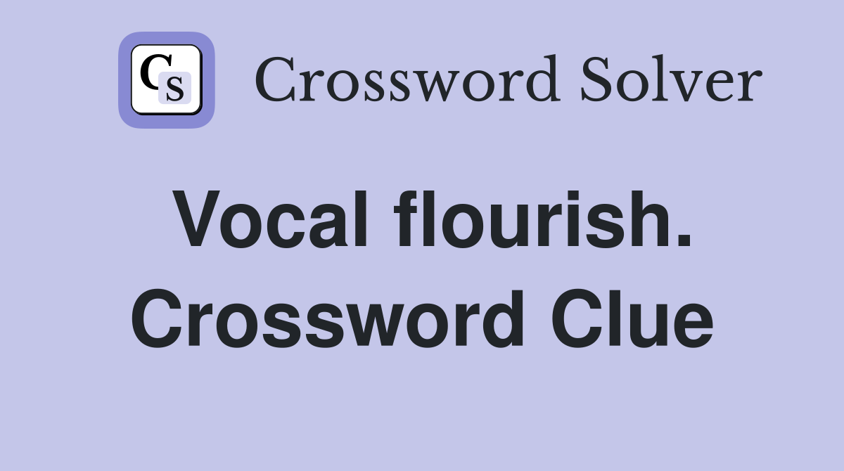 Vocal flourish. Crossword Clue