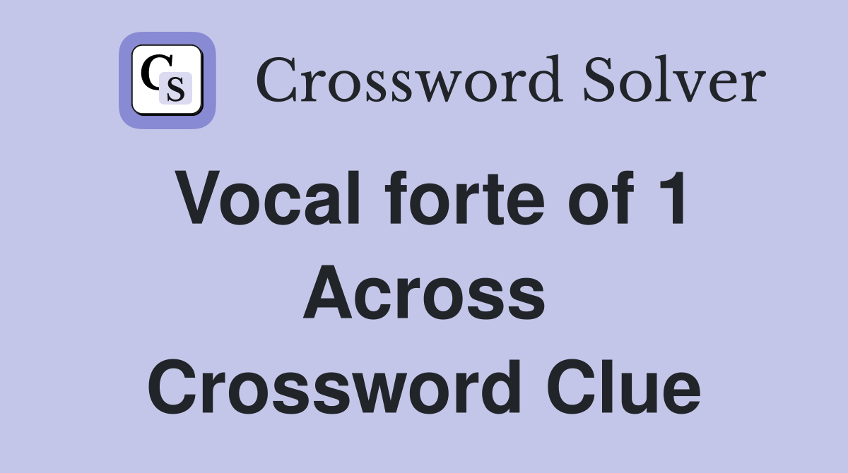 Vocal forte of 1 Across Crossword Clue
