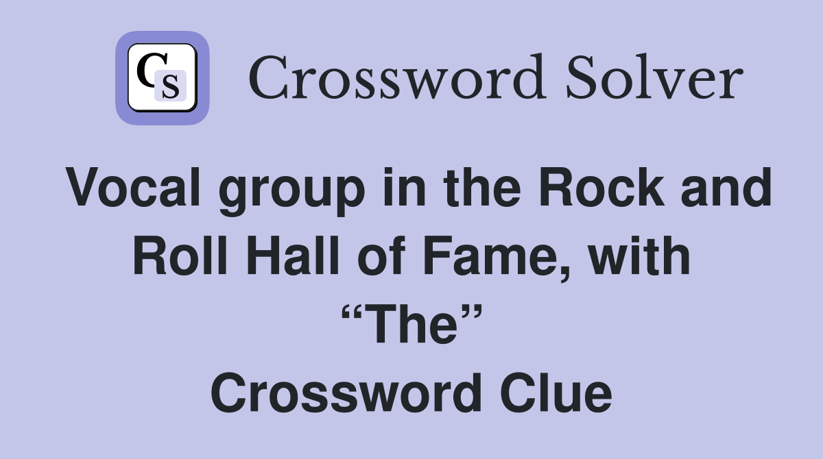 Vocal group in the Rock and Roll Hall of Fame, with “The” Crossword Clue