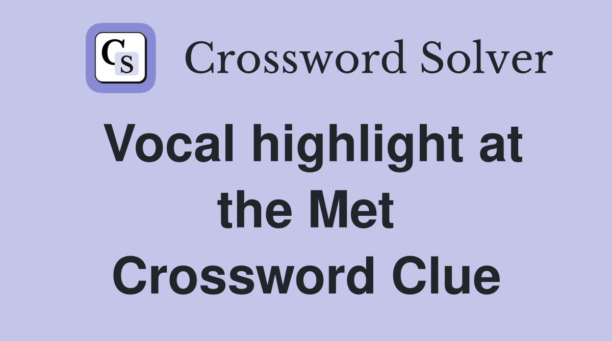 Vocal highlight at the Met Crossword Clue