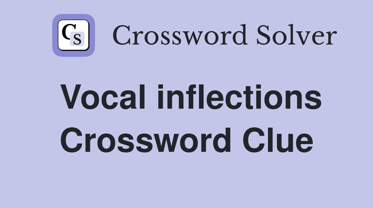 Vocal inflections Crossword Clue