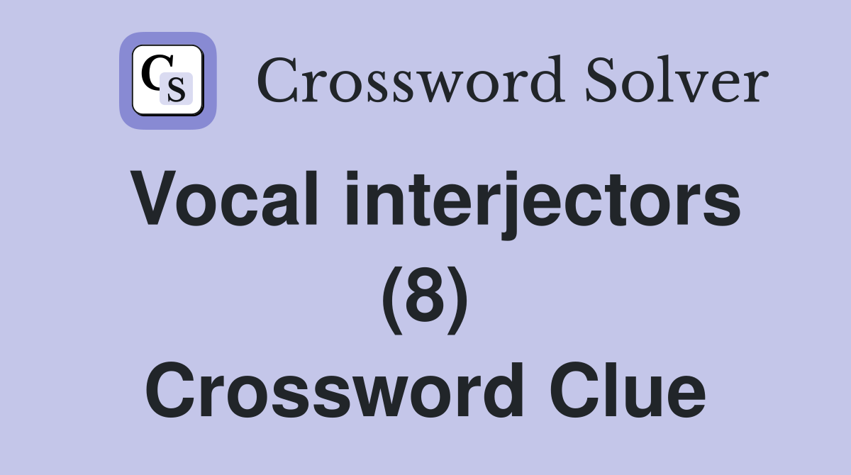 Vocal interjectors (8) Crossword Clue