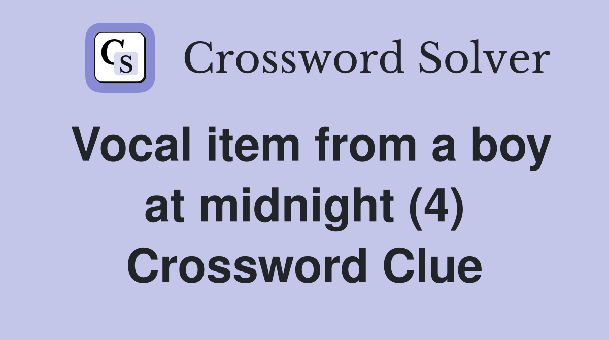 Vocal item from a boy at midnight (4) Crossword Clue