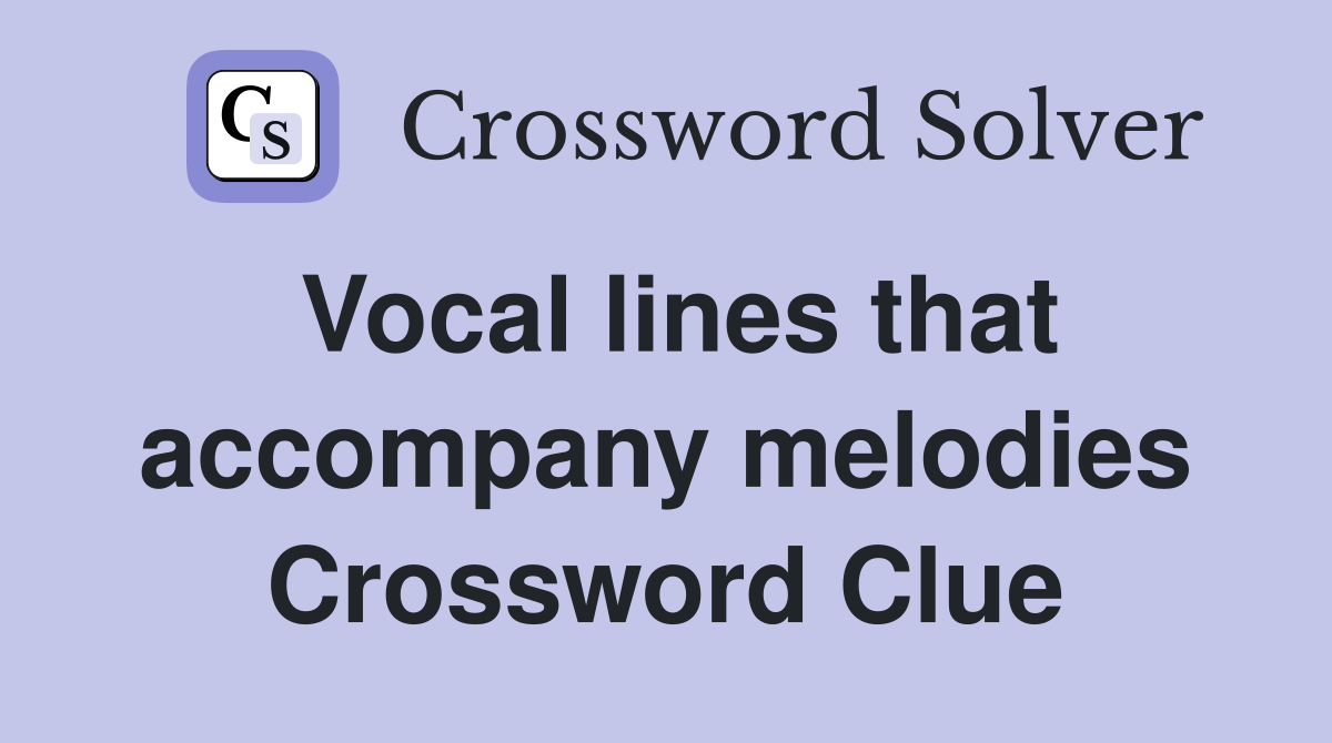 Vocal lines that accompany melodies Crossword Clue