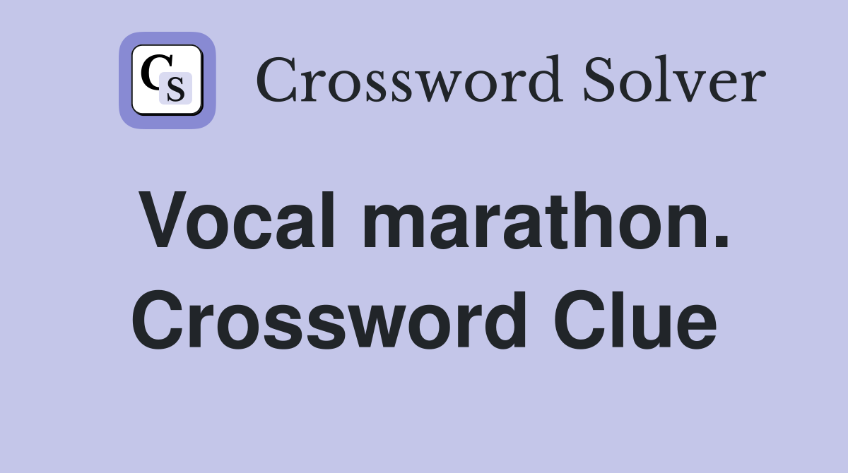 Vocal marathon. Crossword Clue