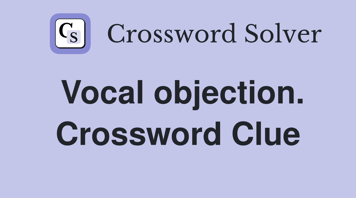 Vocal objection. Crossword Clue