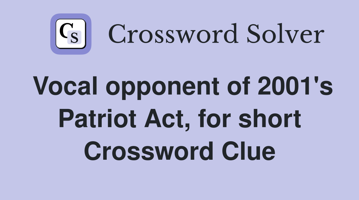 Vocal opponent of 2001's Patriot Act, for short Crossword Clue