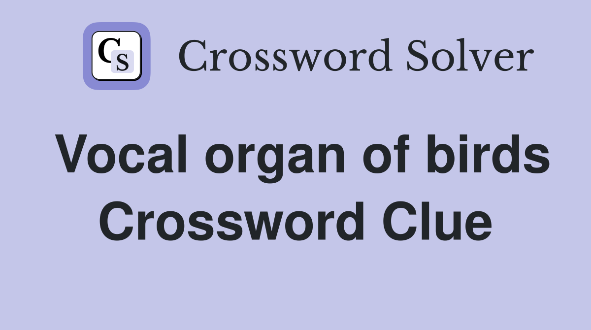 Vocal organ of birds Crossword Clue
